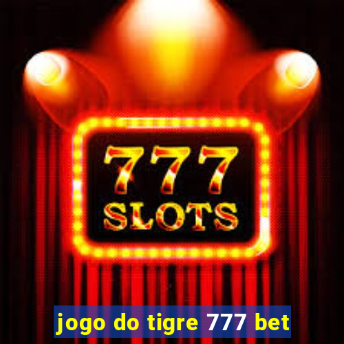 jogo do tigre 777 bet
